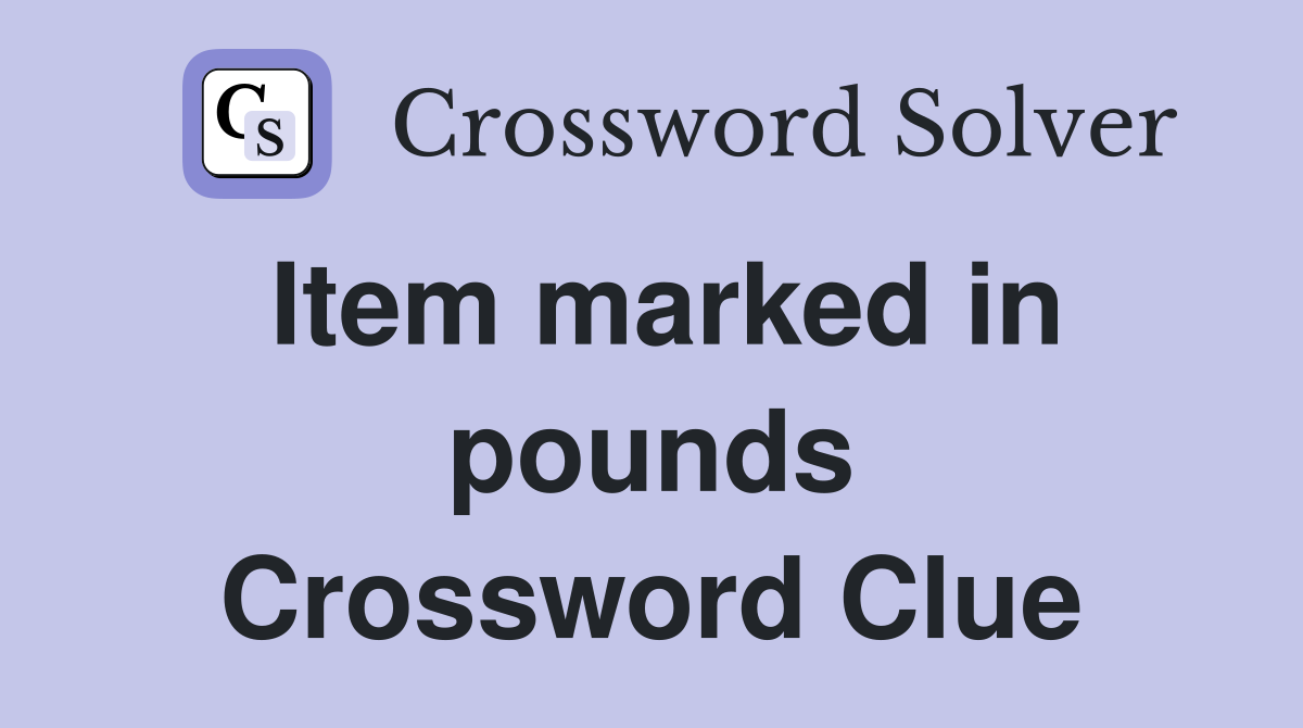 Item marked in pounds Crossword Clue