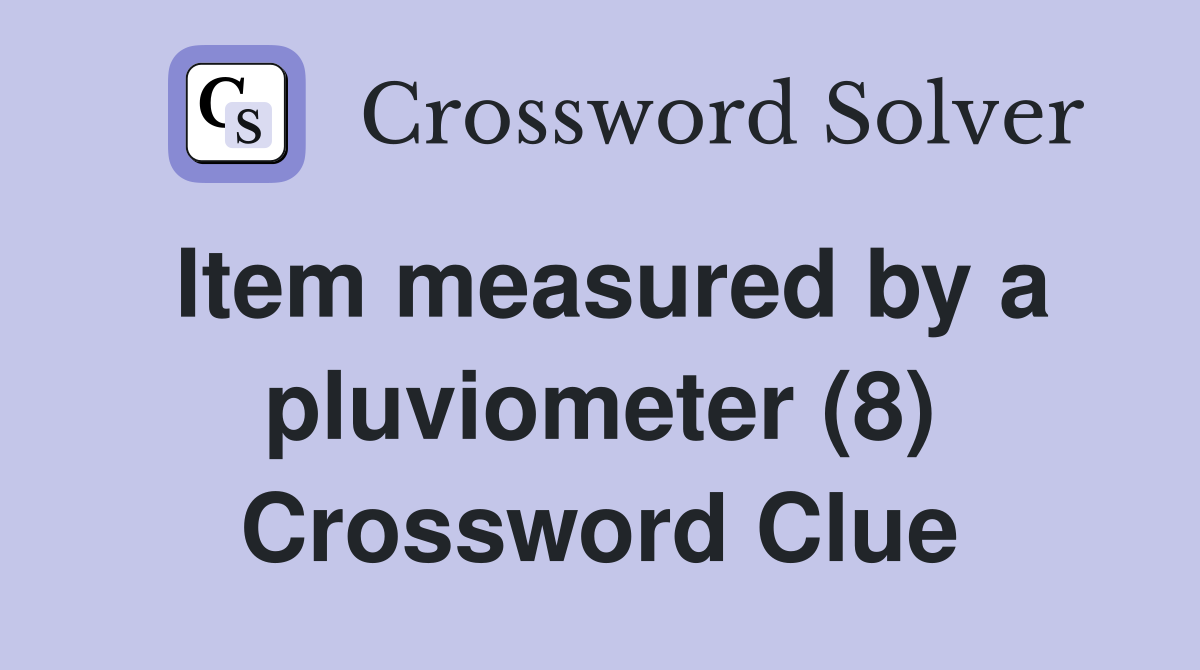 Item measured by a pluviometer (8) Crossword Clue