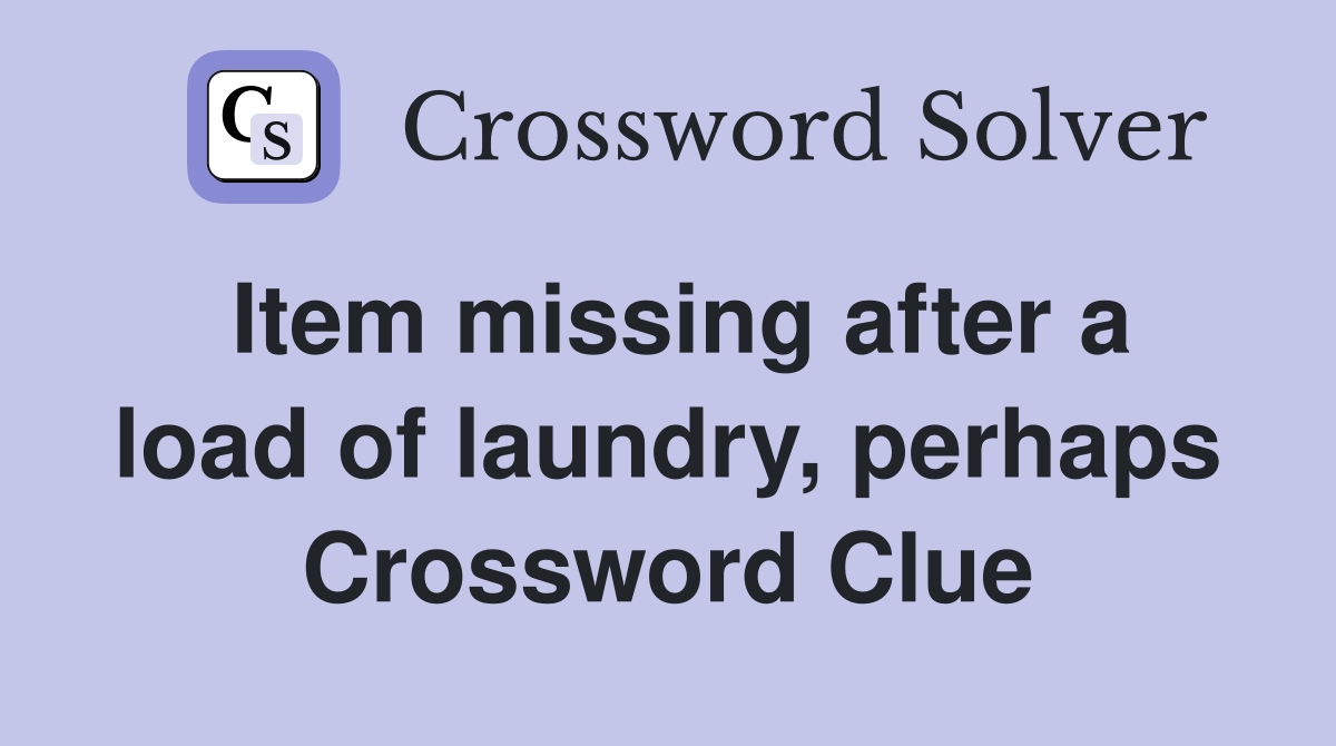 Item missing after a load of laundry, perhaps Crossword Clue