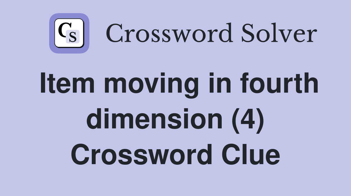 Item moving in fourth dimension (4) Crossword Clue