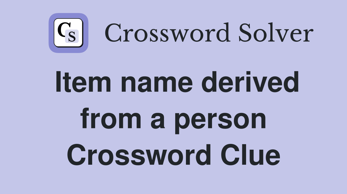 Item name derived from a person Crossword Clue