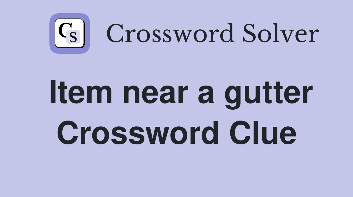 Item near a gutter Crossword Clue