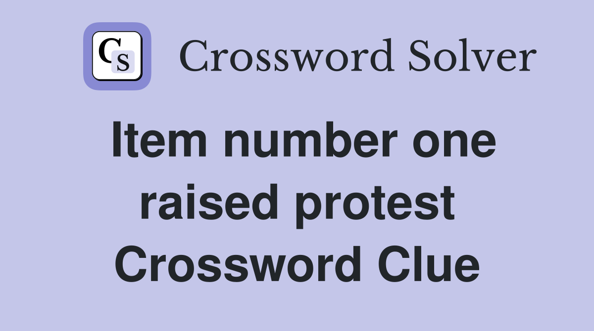 Item number one raised protest Crossword Clue