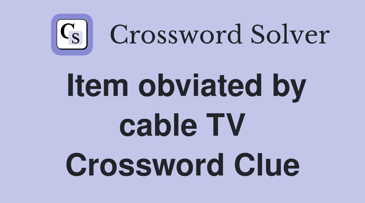 Item obviated by cable TV Crossword Clue