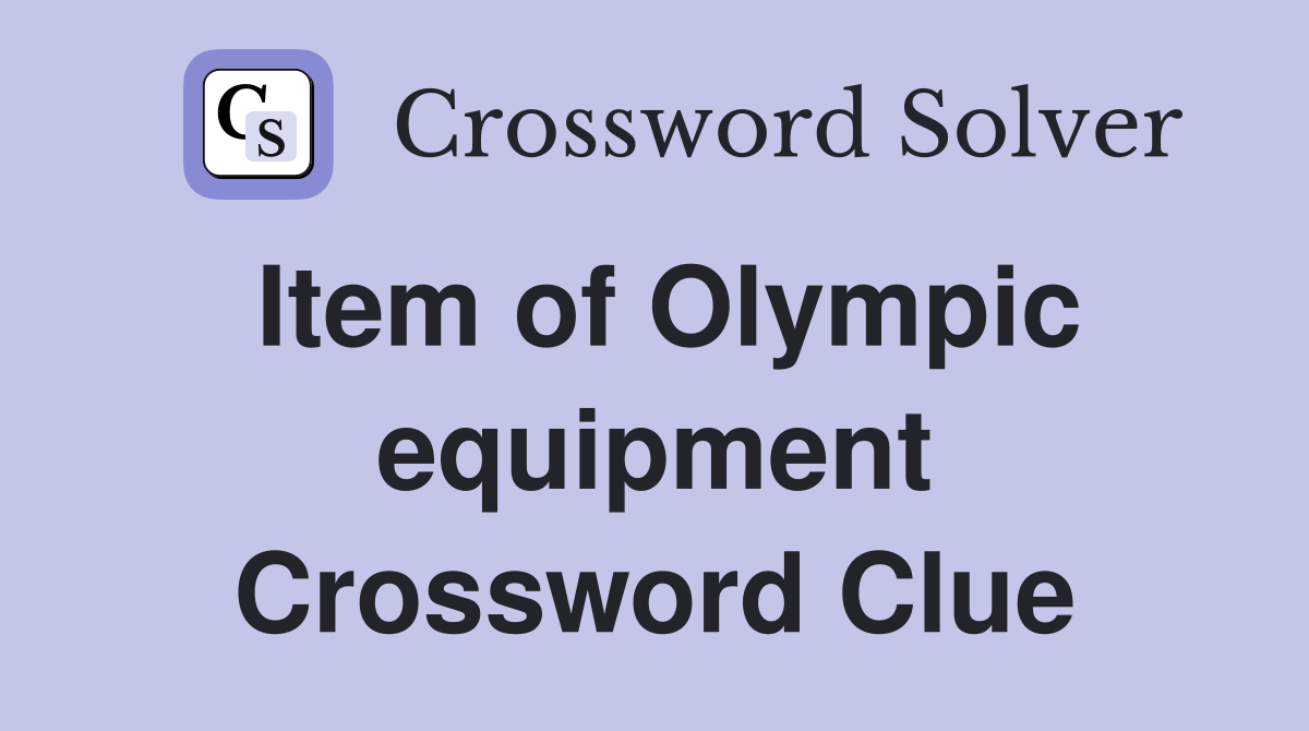 Item of Olympic equipment Crossword Clue