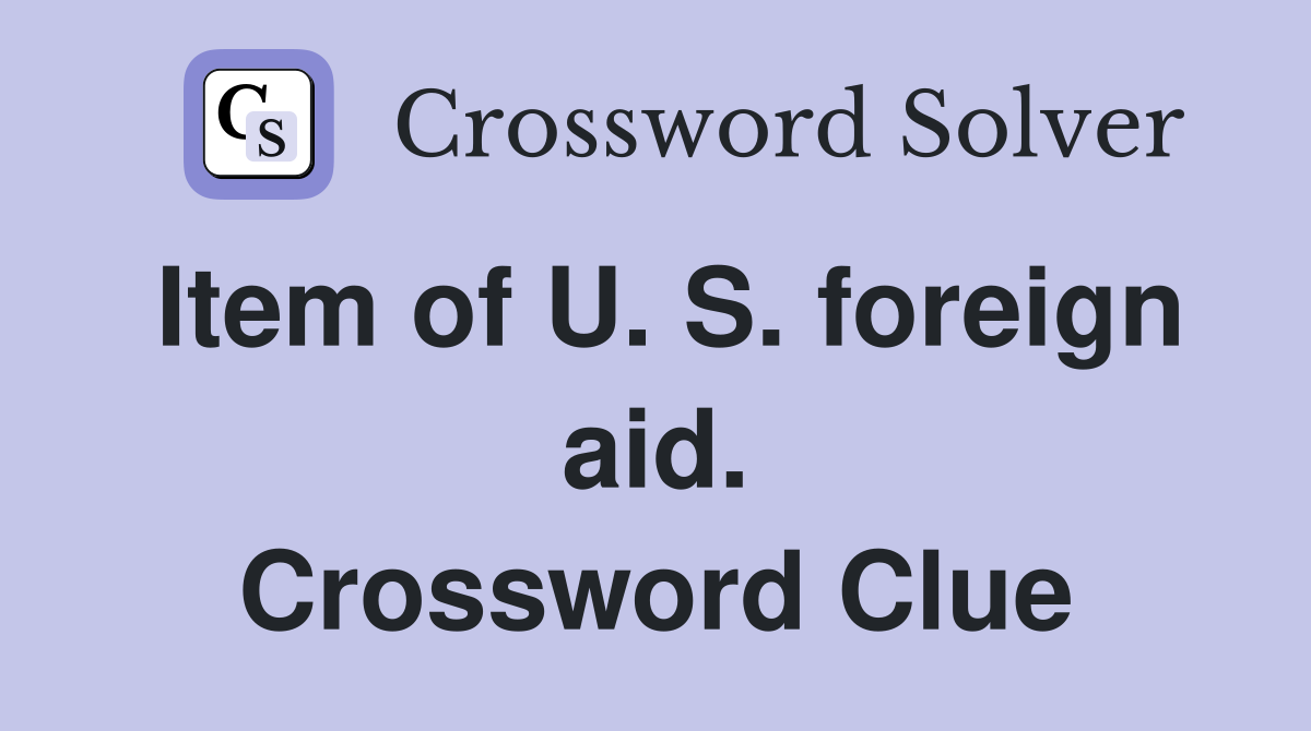 Item of U. S. foreign aid. Crossword Clue