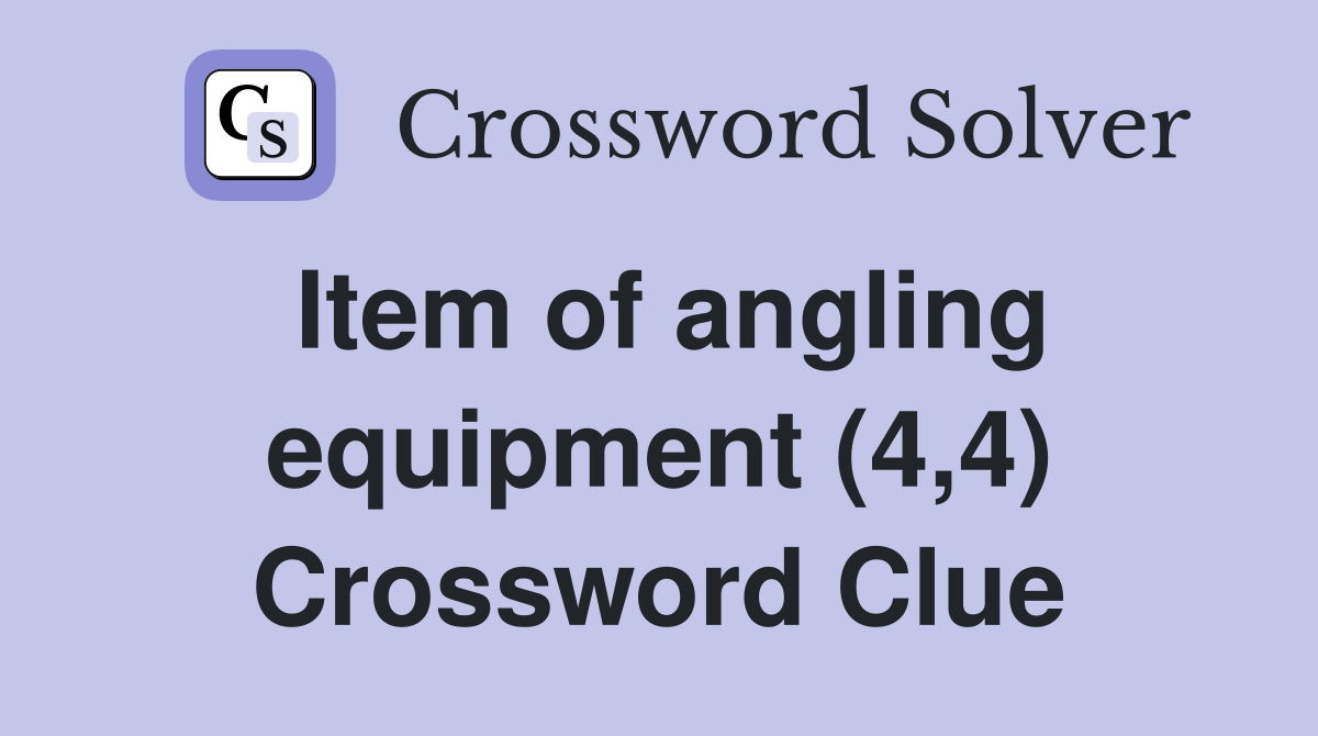 Item of angling equipment (4,4) Crossword Clue