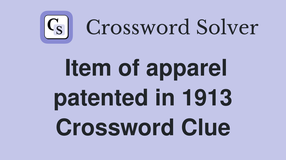 Item of apparel patented in 1913 Crossword Clue