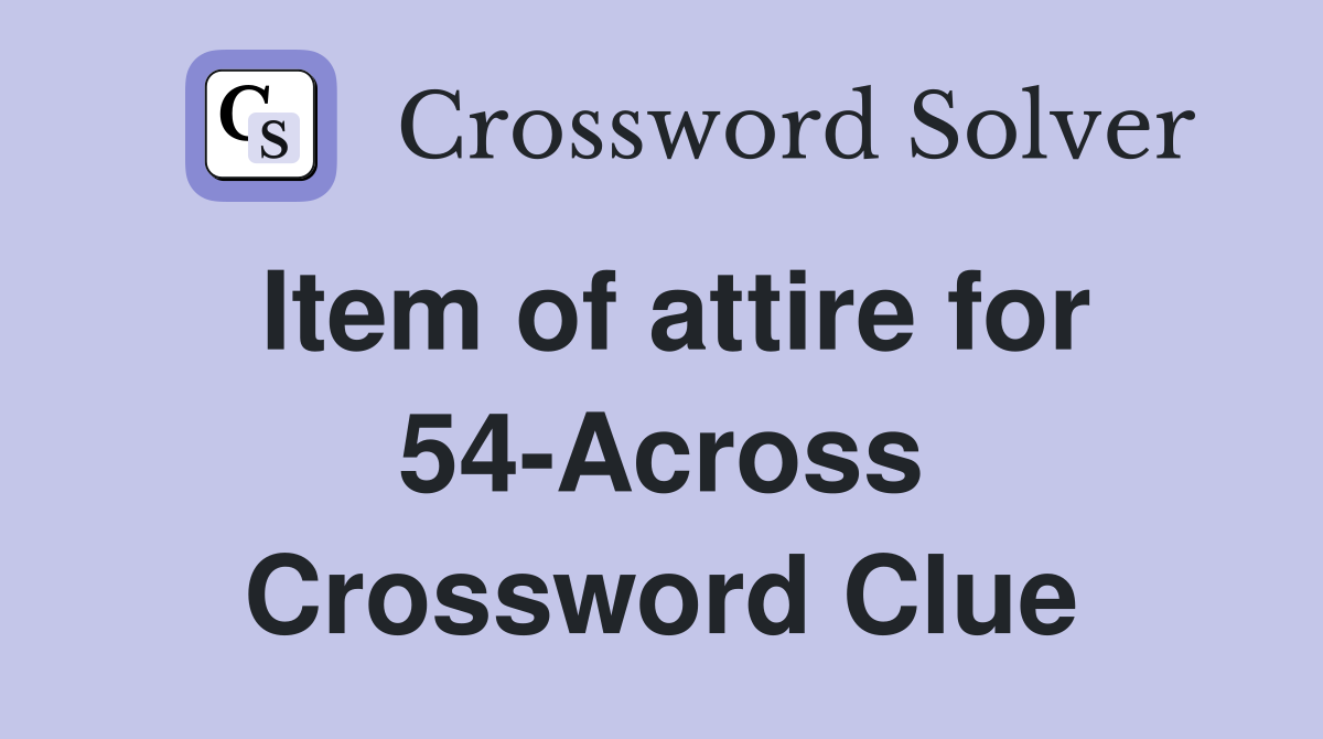 Item of attire for 54-Across Crossword Clue