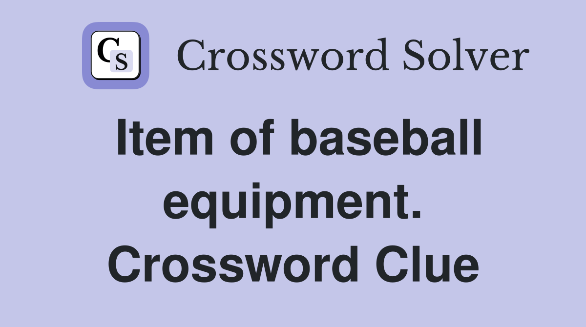 Item of baseball equipment. Crossword Clue
