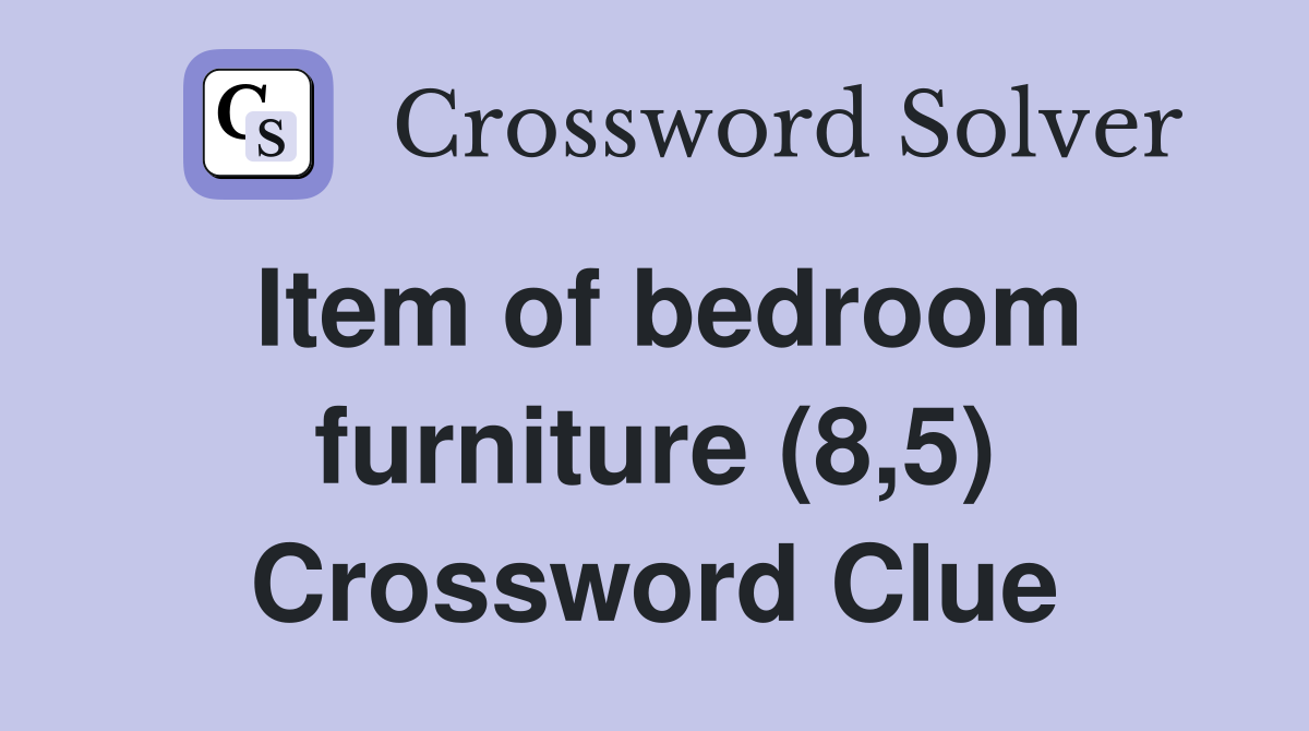 Item of bedroom furniture (8,5) Crossword Clue