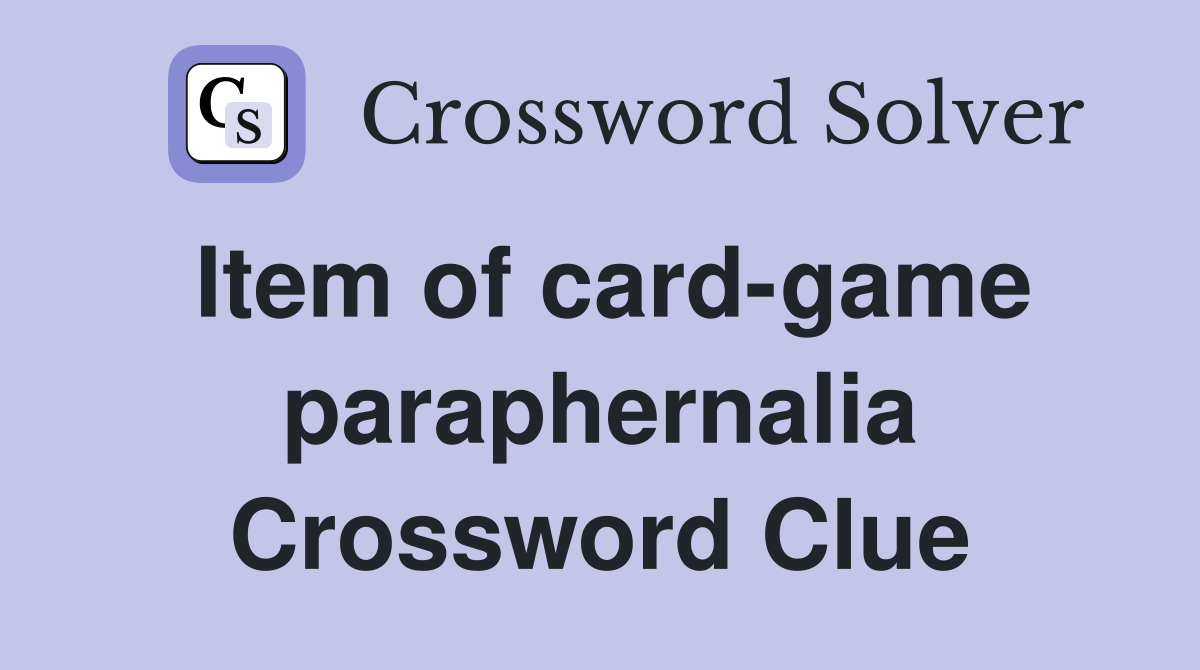 Item of card-game paraphernalia Crossword Clue