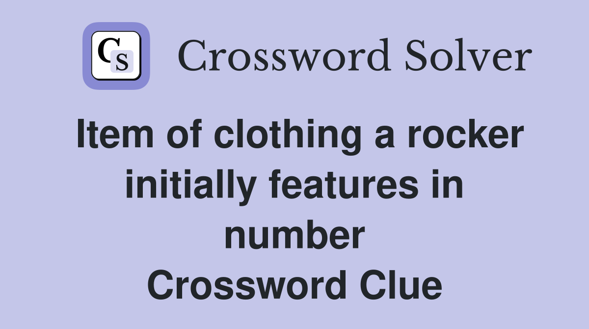 Item of clothing a rocker initially features in number Crossword Clue