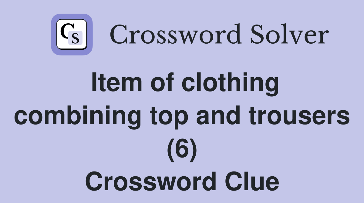Item of clothing combining top and trousers (6) Crossword Clue