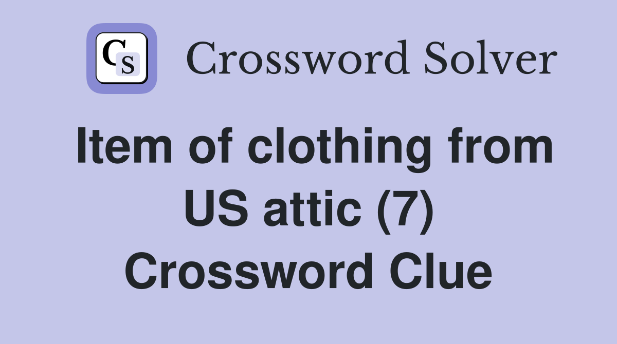 Item of clothing from US attic (7) Crossword Clue