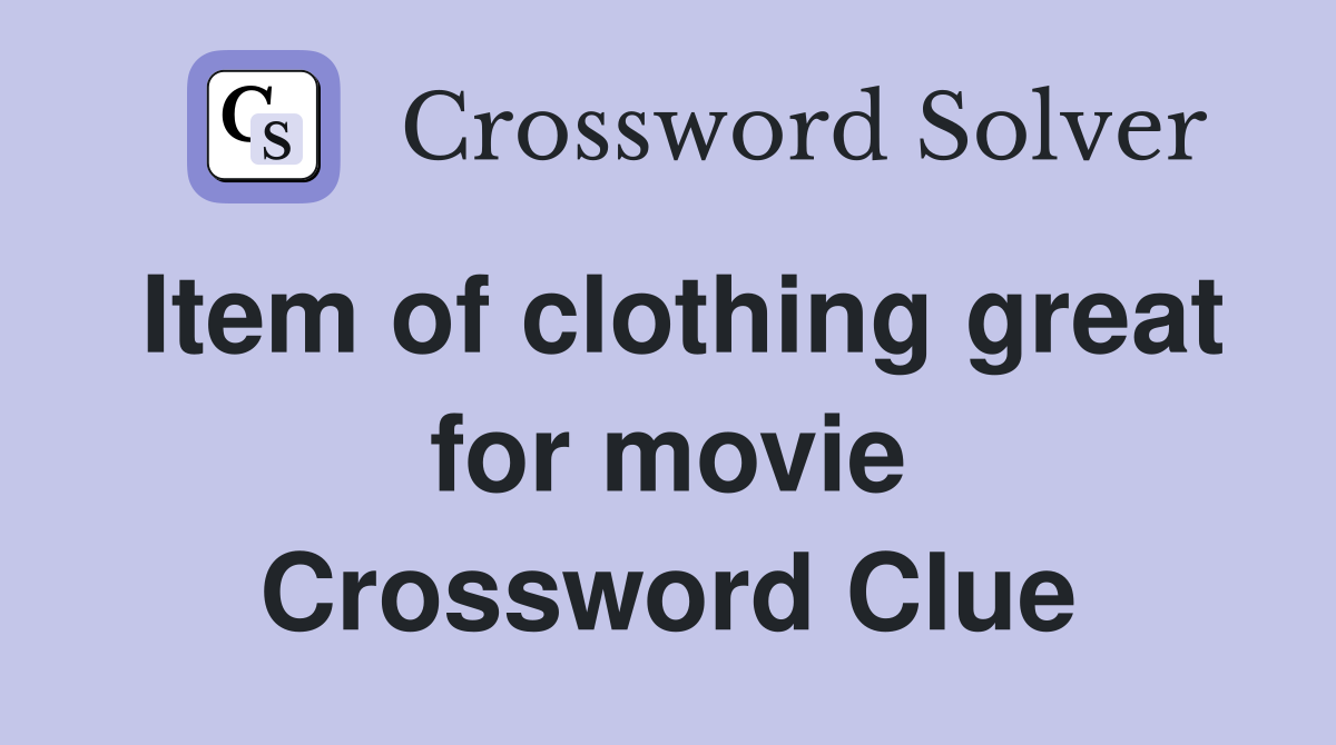 Item of clothing great for movie Crossword Clue