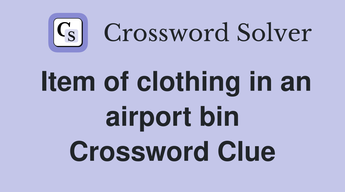 Item of clothing in an airport bin Crossword Clue
