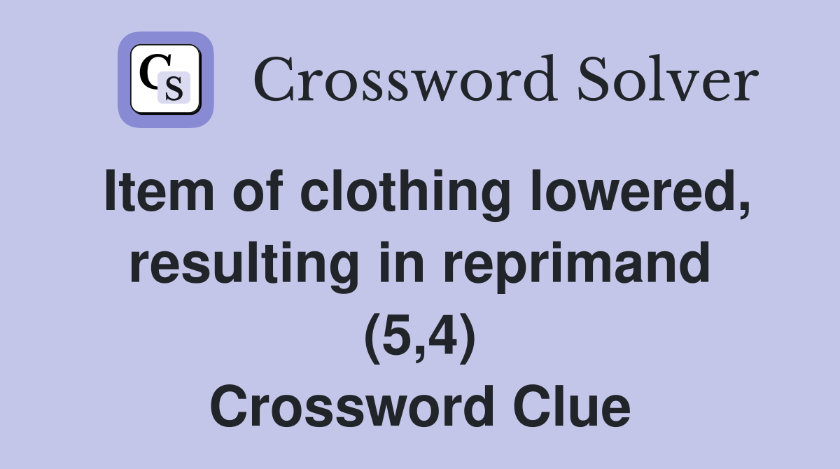 Item of clothing lowered, resulting in reprimand (5,4) Crossword Clue