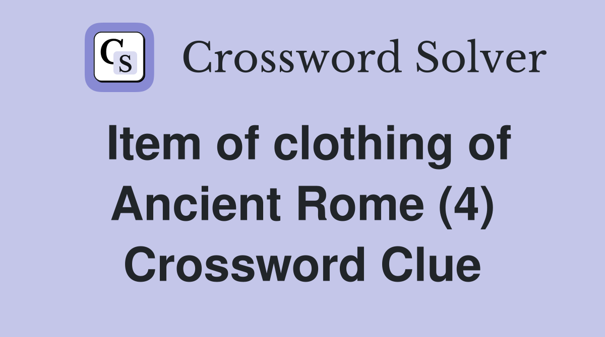 Item of clothing of Ancient Rome (4) Crossword Clue