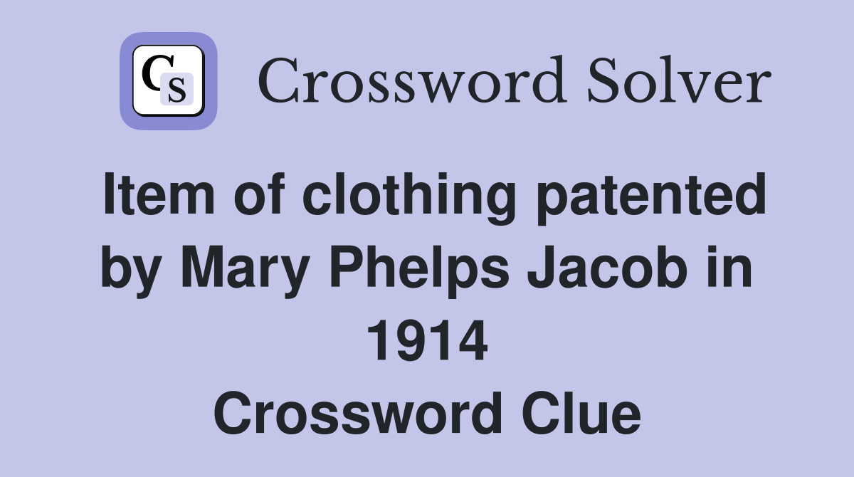 Item of clothing patented by Mary Phelps Jacob in 1914 Crossword Clue