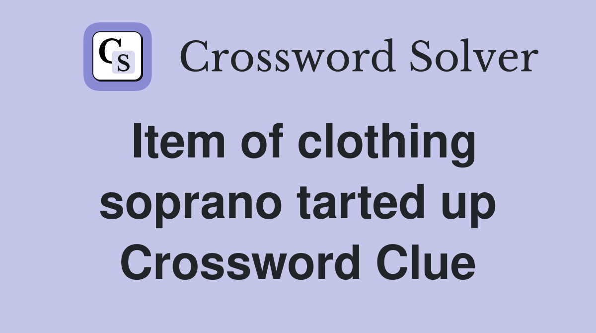 Item of clothing soprano tarted up Crossword Clue