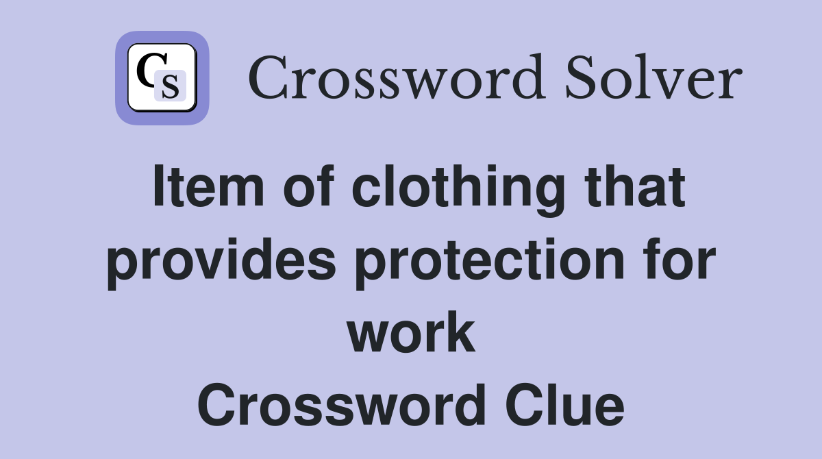 Item of clothing that provides protection for work Crossword Clue