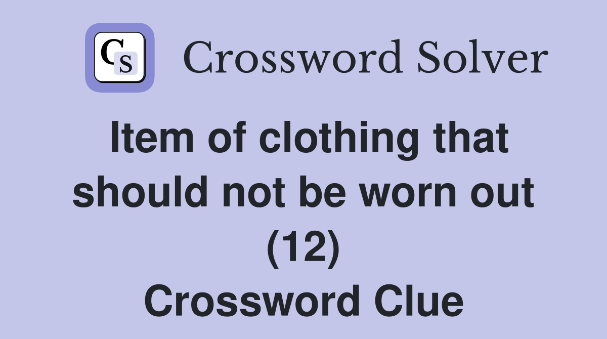 Item of clothing that should not be worn out (12) Crossword Clue