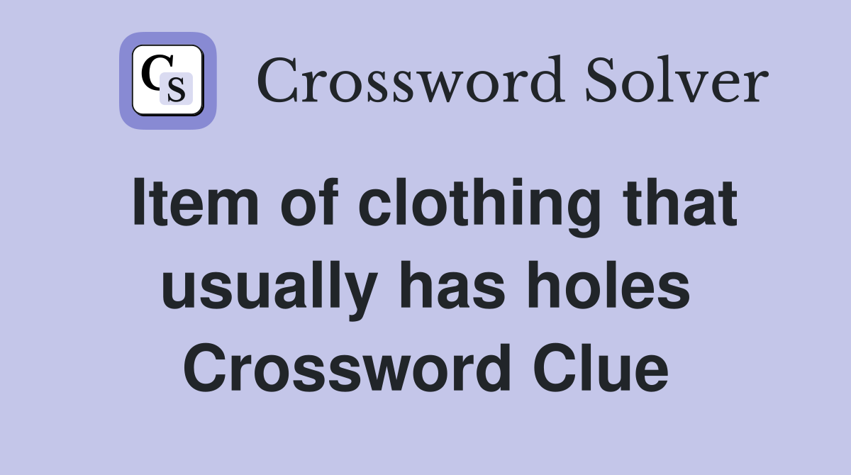 Item of clothing that usually has holes Crossword Clue