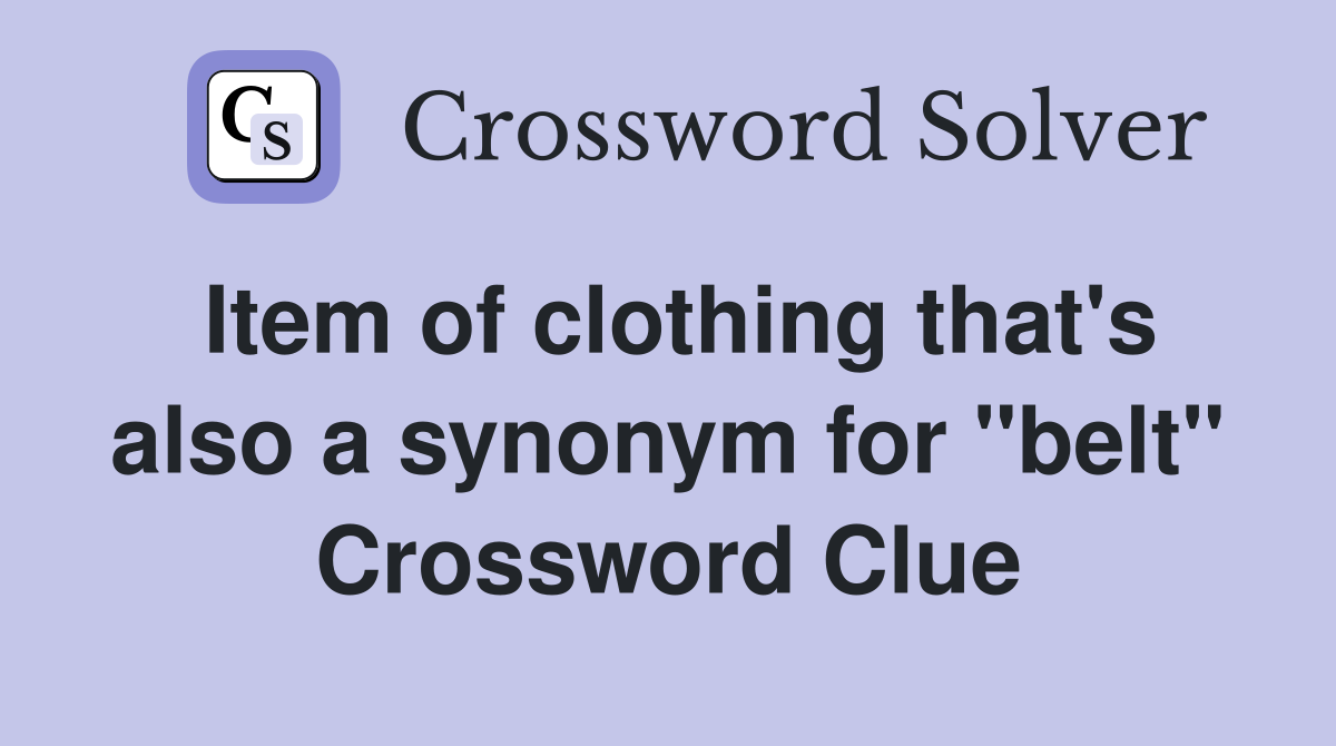Item of clothing that's also a synonym for "belt" Crossword Clue
