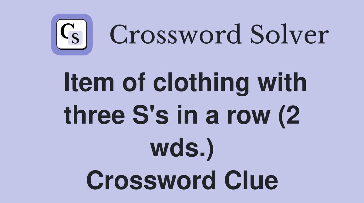 Item of clothing with three S's in a row (2 wds.) Crossword Clue