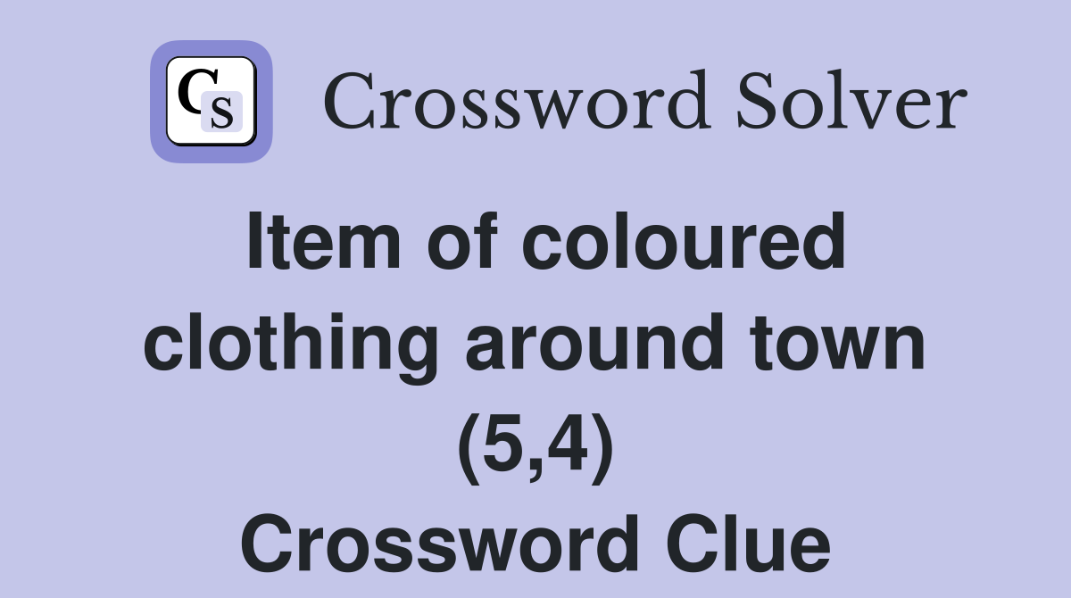 Item of coloured clothing around town (5,4) Crossword Clue