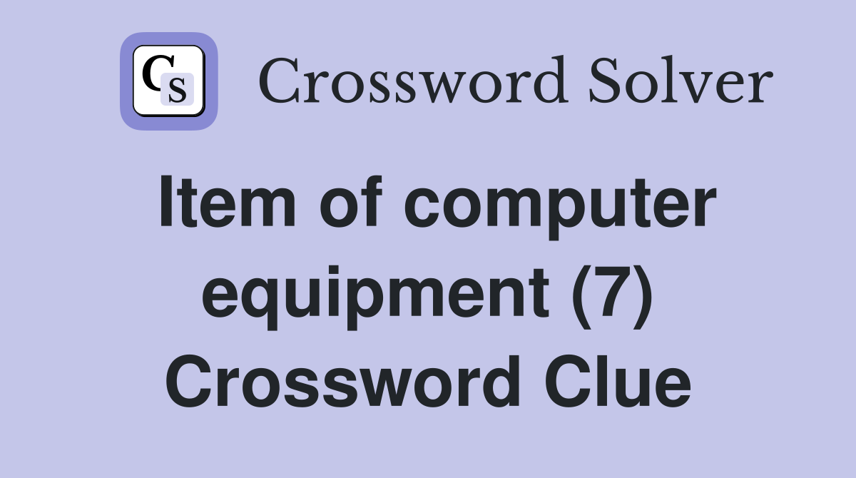 Item of computer equipment (7) Crossword Clue