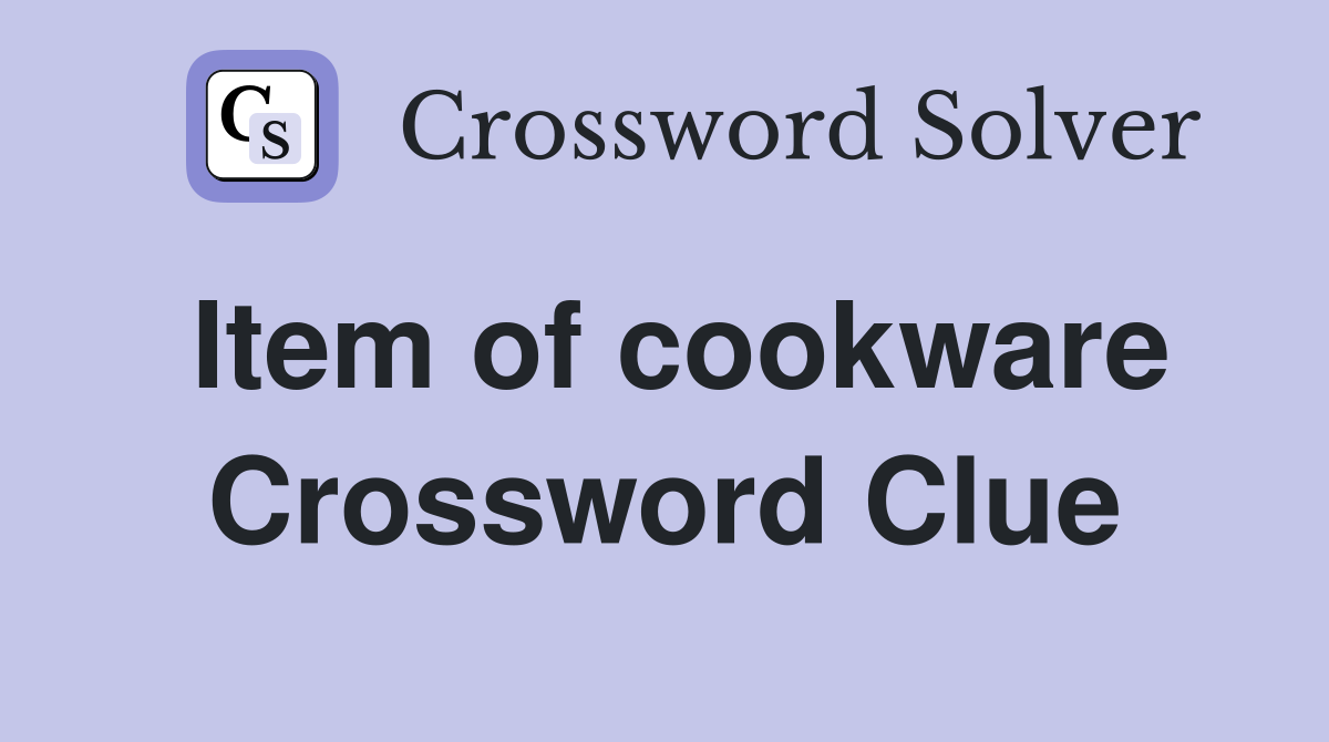 Item of cookware Crossword Clue