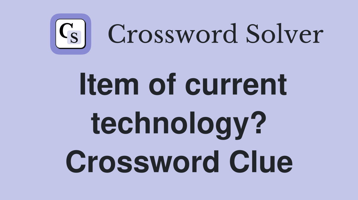 Item of current technology? Crossword Clue