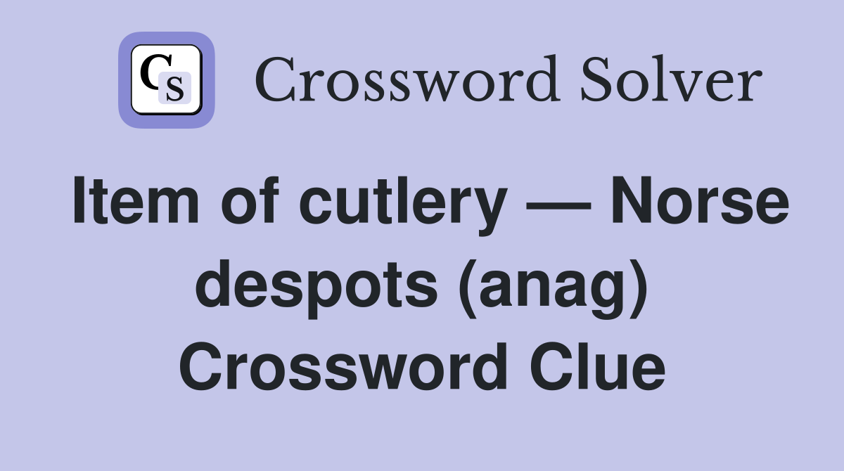 Item of cutlery — Norse despots (anag) Crossword Clue