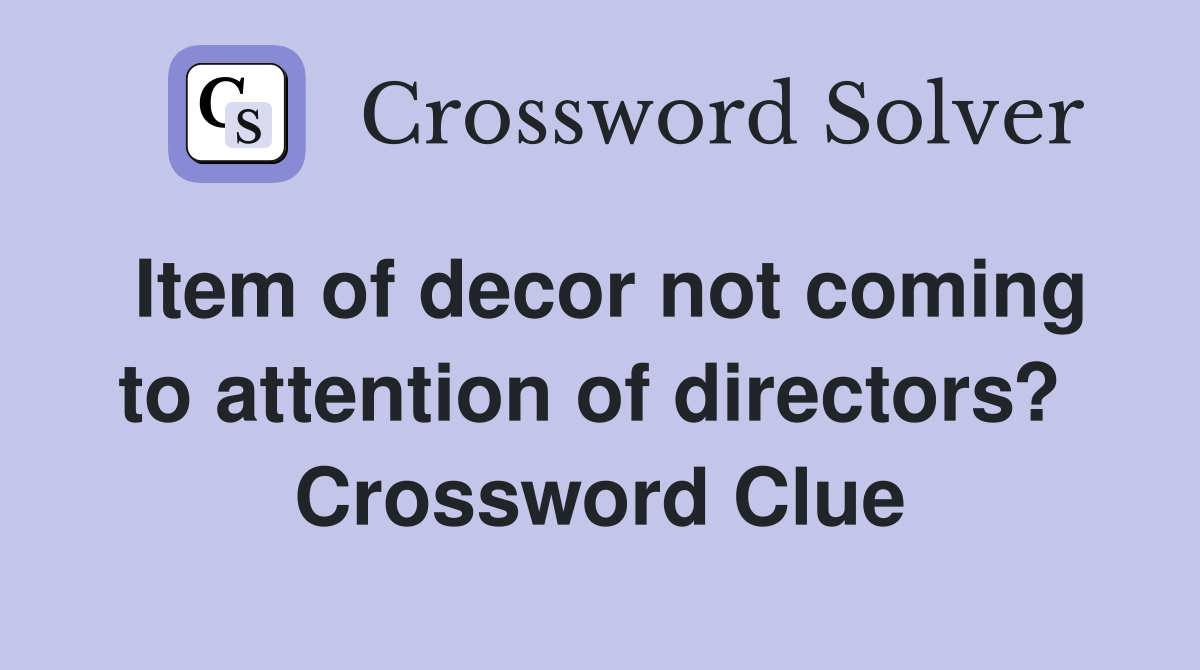 Item of decor not coming to attention of directors?  Crossword Clue