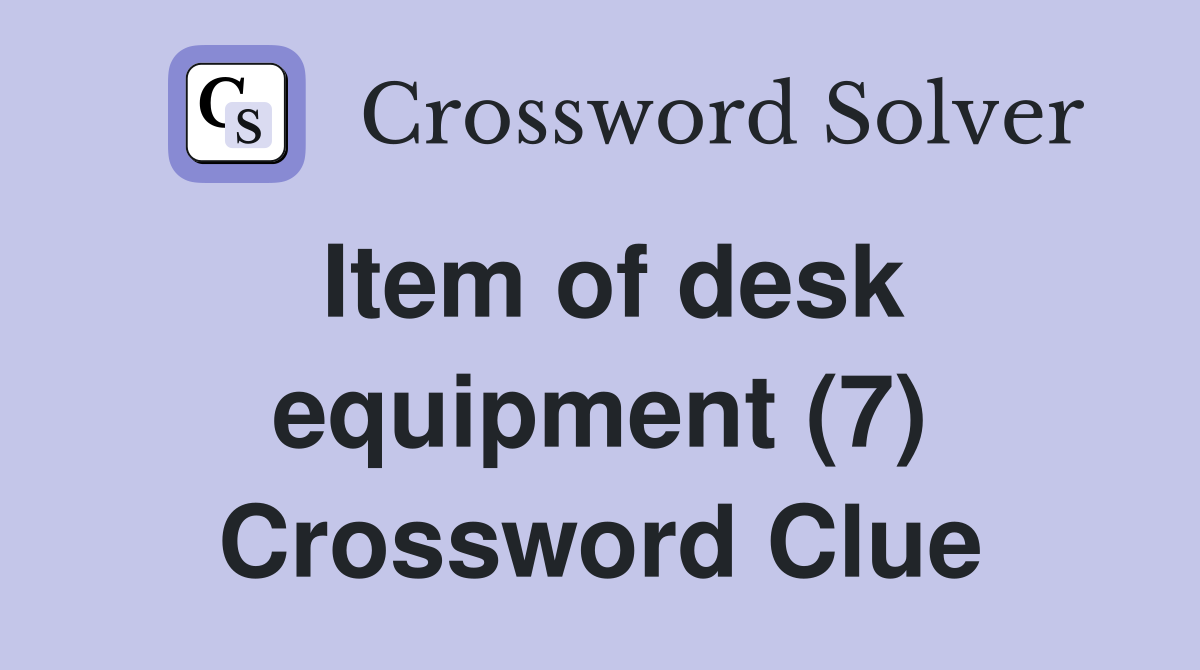 Item of desk equipment (7) Crossword Clue