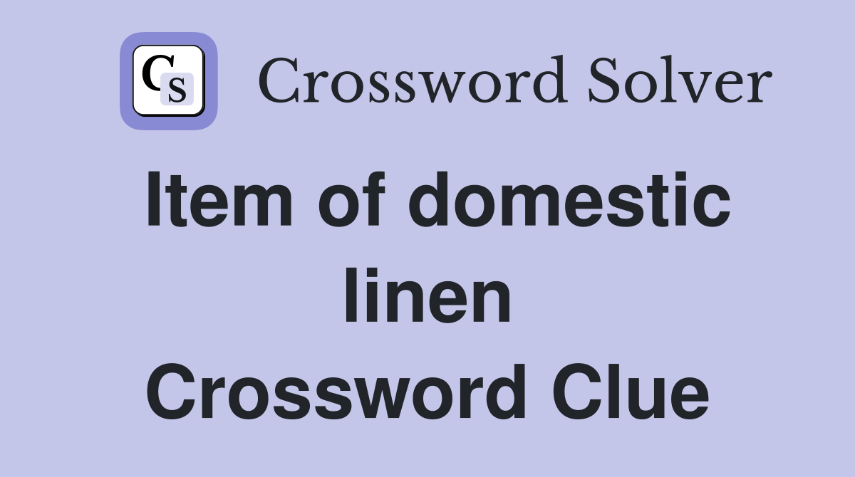 Item of domestic linen Crossword Clue