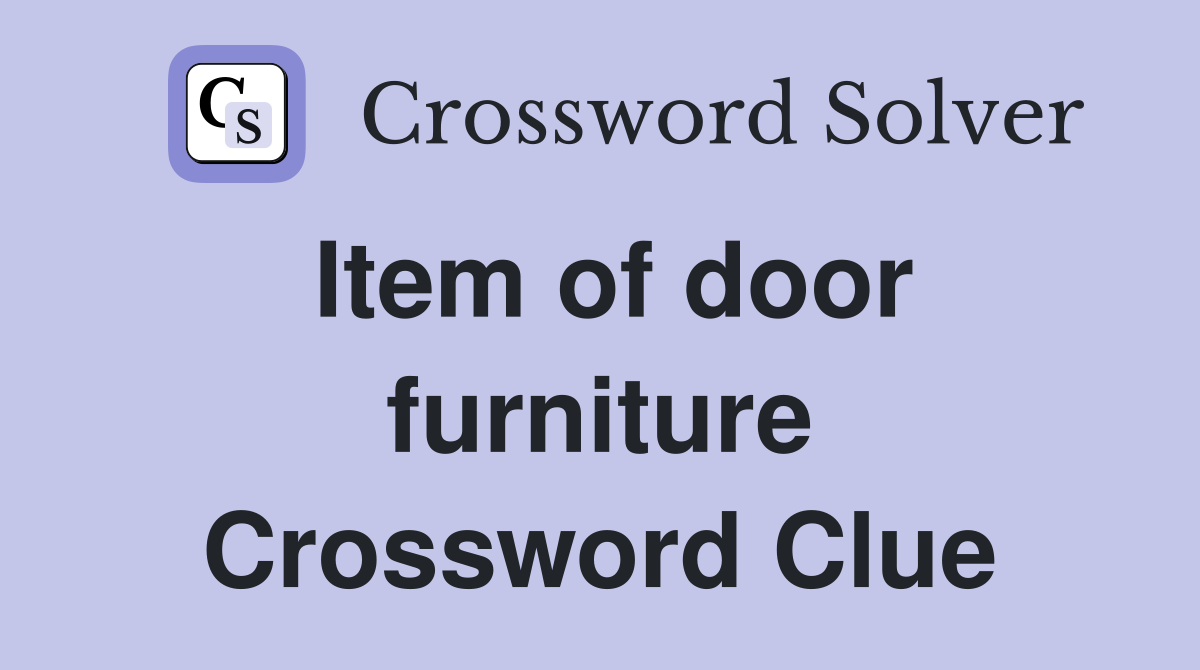 Item of door furniture Crossword Clue