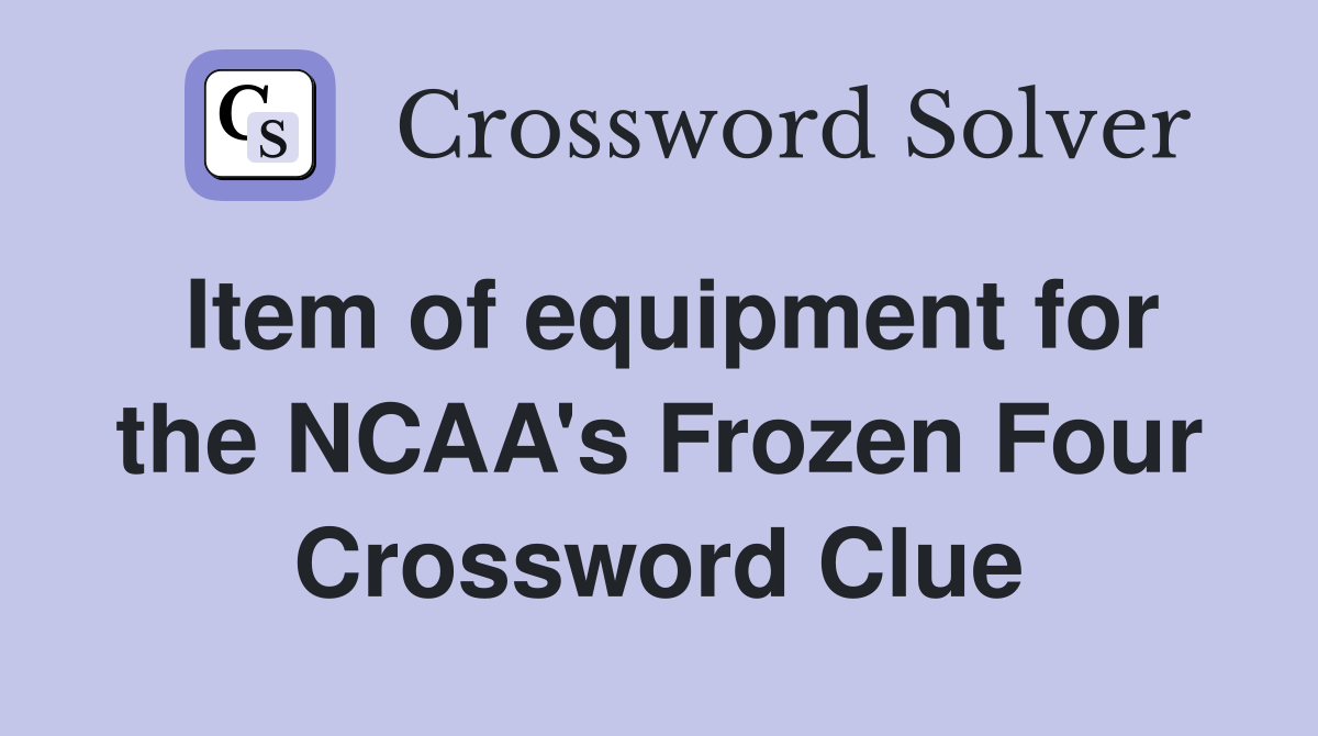 Item of equipment for the NCAA's Frozen Four Crossword Clue
