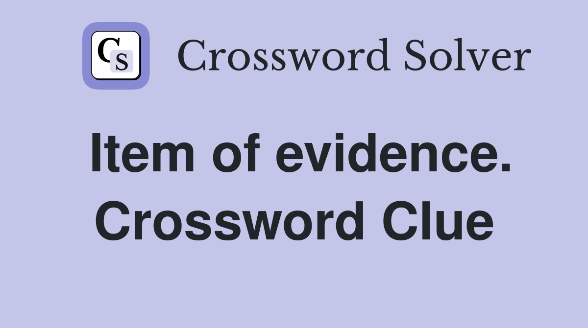 Item of evidence. Crossword Clue