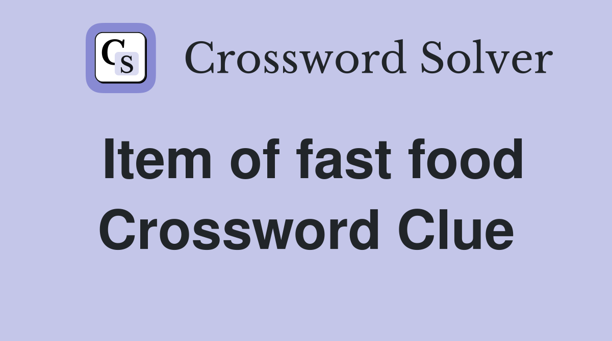 Item of fast food Crossword Clue