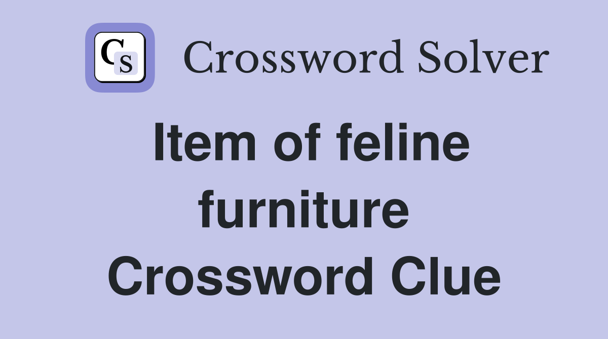 Item of feline furniture Crossword Clue