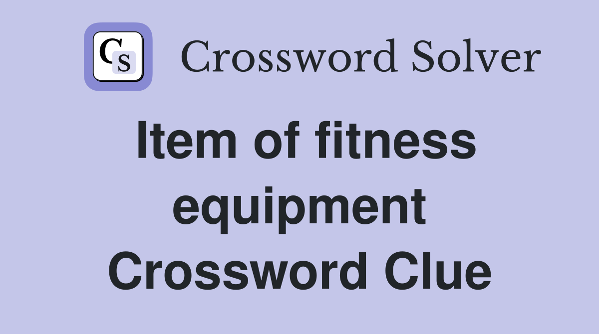 Item of fitness equipment Crossword Clue