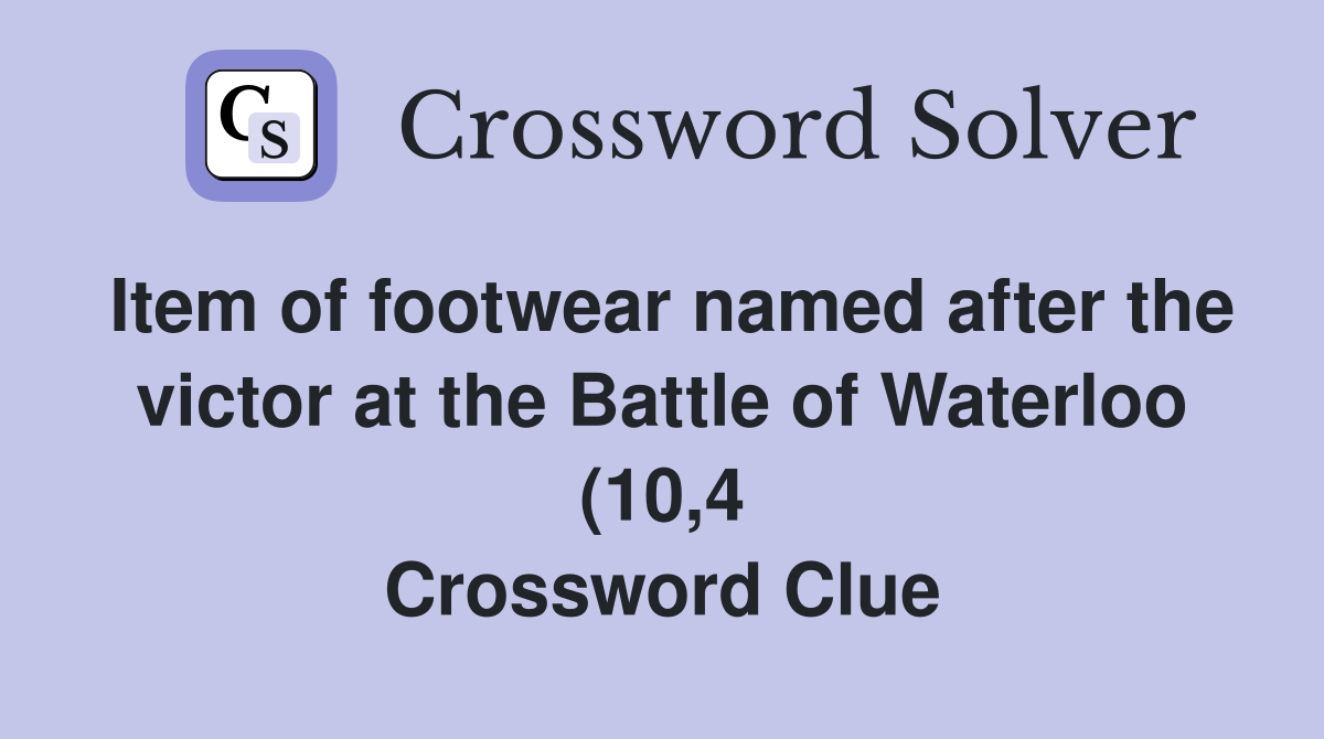 Item of footwear named after the victor at the Battle of Waterloo (10 4 Item of footwear named after the victor at the Battle of Waterloo (10 4