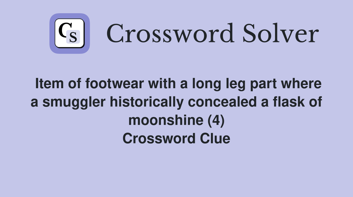 Item of footwear with a long leg part where a smuggler historically concealed a flask of moonshine (4) Crossword Clue