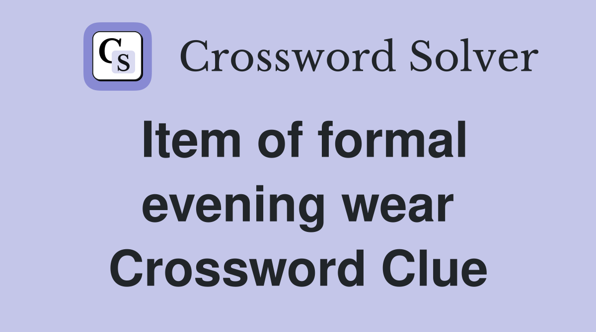 Item of formal evening wear Crossword Clue