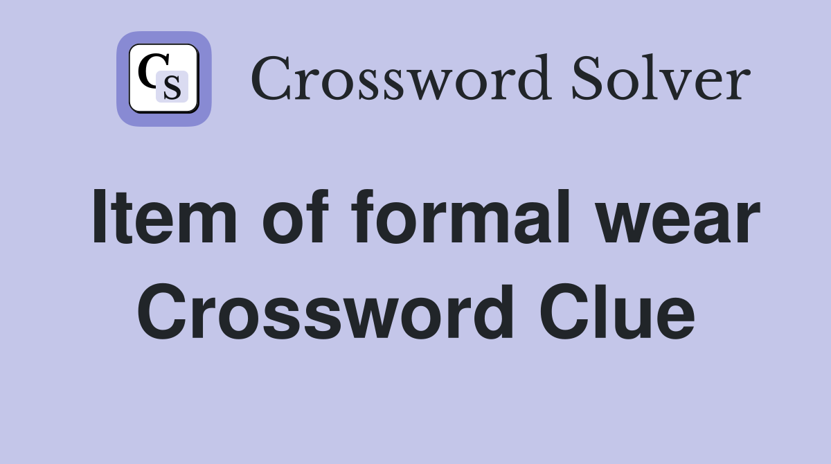 Item of formal wear Crossword Clue