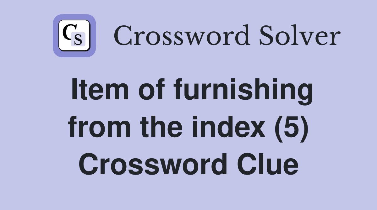 Item of furnishing from the index (5) Crossword Clue
