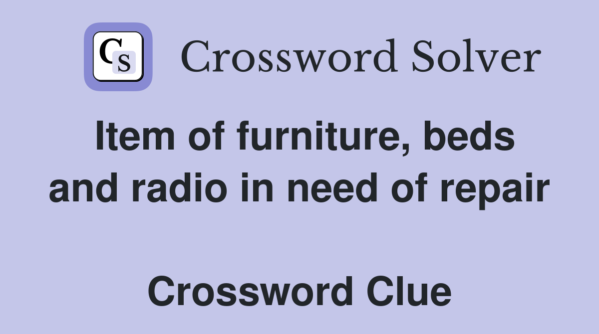 Item of furniture, beds and radio in need of repair  Crossword Clue